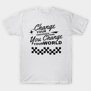 Change your thoughts, and you change your world T-Shirt